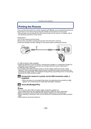 Page 105- 105 -
Connecting to other equipment
Printing the Pictures
If you connect the camera to a printer supporting PictBridge, you can select the pictures to 
be printed out and instruct that printing be started on the camera’s LCD monitor.
•
Some printers can print directly from the card removed from the camera. For details, refer to 
the operating instructions of your printer.
Preparations:
Turn on the camera and the printer.
Remove the card before printing the pictures from the built-in memory.
Check print...