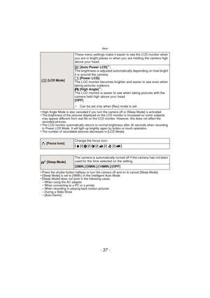 Page 37- 37 -
Basic
•High Angle Mode is also canceled if you turn the camera off or [Sleep Mode] is activated.•The brightness of the pictures displayed on the LCD monitor is increased so some subjects 
may appear different from real life on the LCD monitor. However, this does not affect the 
recorded pictures.
•The LCD monitor automatically returns to normal brightness after 30 seconds when recording 
in Power LCD Mode. It will light up brightly again by button or touch operation.
•The number of recordable...