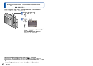 Page 4646   VQT3H43VQT3H43   47
Corrects exposure to obtain optimum exposure (for example, if there is \
difference 
between bringhtness of object and background).
 
●Depending on the brightness, this may not be possible in some cases. 
●After exposure adjustment, the adjustment value ( for example) is displayed. 
●The Exposure Compensation value you set is retained even after the camer\
a is turned 
off.
 
●Exposure Compensation cannot be used with the [Starry Sky] Scene Mode.
Display [Exposure]
Select a...