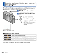 Page 5050   VQT3H43VQT3H43   51
This mode of recording lets you set any aperture value and shutter speed\
 when exposure 
adjustment prevents you from recording at the desired exposure (brightn\
ess/darkness). 
Also, long-exposure recording of up to 60 seconds is possible.
Set to  ([Manual Exposure] Mode)
 • Manual exposure assist is displayed.
Determine aperture and shutter 
speed 
◄► : Adjust aperture value
▲▼ : Adjust shutter speed
 • When the picture is too bright  or too dark or there is incorrect...