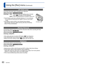 Page 8080   VQT3H43VQT3H43   81
For [Rec] menu setting procedures (→17)Using the [Rec] menu (Continued)
 
[AF Assist Lamp]
Illuminates lamp when dark to facilitate focus alignment.
 
■Recording Mode:        
■Settings: [ON]  :  Lamp illuminated with halfway press of shutter 
button ( and larger AF area displayed)
AF Assist  Lamp
[OFF] :  Lamp off (taking pictures of animals in dark, etc.)
 
●The AF Assist Lamp has an effective distance of 1.5 m (4.92 feet).
 • Do not block the lamp with your fingers or look at...