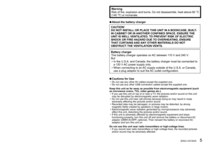 Page 54   VQT3H25 (ENG) (ENG) VQT3H25   5
WarningRisk of fire, explosion and burns. Do not disassemble, heat above 60 °C 
(140 °F) or incinerate.
 ■About the battery charger
CAUTION!
DO NOT INSTALL OR PLACE THIS UNIT IN A BOOKCASE, BUILT-
IN CABINET OR IN ANOTHER CONFINED SPACE. ENSURE THE 
UNIT IS WELL VENTILATED. TO PREVENT RISK OF ELECTRIC 
SHOCK OR FIRE HAZARD DUE TO OVERHEATING, ENSURE 
THAT CURTAINS AND ANY OTHER MATERIALS DO NOT 
OBSTRUCT THE VENTILATION VENTS.
Battery charger
This battery charger...