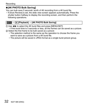 Page 3232
Recording
SQT1380 (ENG)
  ■ 
 
[4K PHOTO Bulk Saving] 
You can bulk save 5 seconds’ worth of 4K recording from a 4K burst file.
  • 