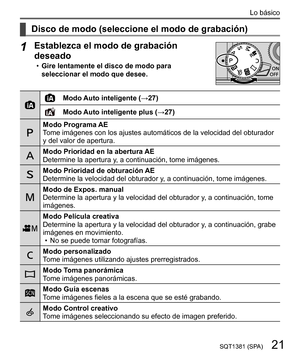 Page 2121SQT1381 (SPA)
Lo básico
    
Disco de modo (seleccione el modo de grabación)
 
1 
Establezca el modo de grabación 
deseado
  • 
Gire lentamente el disco de modo para 
seleccionar el modo que desee.
 
    Modo Auto inteligente (→27)
 
  Modo Auto inteligente plus (→27)
 
  Modo Programa AE
  T