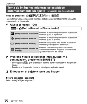 Page 3636
Grabación
SQT1381 (SPA)
   
Toma de imágenes mientras se establece 
automáticamente un ajuste  
(grabación con horquillado)
  Modo de grabación: 
 
