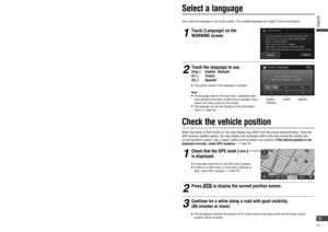 Page 19ACC
ONFirst, select the language to use on this system. The available languages are English, French and Spanish.
English 
(Default)French Spanish
Turn on the power  Select a language
When the power is  rst turned on, the map display may differ from the actual vehicle position. Once the 
GPS receives satellite signals, the map display will eventually shift to the area around the vehicle (the 
current position screen). Use a clearly visible point to check your position. If the vehicle position is not...