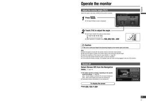 Page 211
5
Adjusts the volume 
for voice guidance.Checks the volume.
Press .
   Adjustment range:  0 – 40   Each press turns the volume up (down) one level.  Pressing and holding  or  turns the volume up or down 
continuously.
Note:
   Volume settings for DVD and AV are stored separately from the 
volume settings for other sources.
Adjust the volume
Note:   When the engine is turned off, the monitor returns to the fully closed position.   Next time the engine is started, the monitor opens to the...