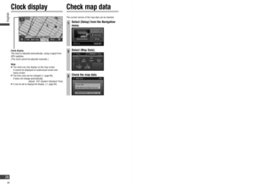 Page 26The current version of the map data can be checked.
1Select [Setup] from the Navigation 
menu.
2Select [Map Data].
3Check the map data.
Clock display
The clock is adjusted automatically, using a signal from 
GPS satellites.
(The clock cannot be adjusted manually.)
Note:
   The clock can only display on the map screen. 
It cannot be displayed on audiovisual screen and 
menu screen.
   The time zone can be changed ( page 84).
   It does not change automatically.
  default : EST (Eastern Standard Time)
...
