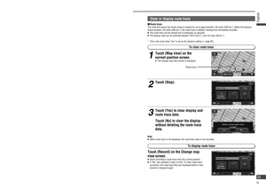 Page 35Map operations (continued)
Clear or display  route trace 
  Route  trace
The route the vehicle has driven along is marked for up to approximately 125 miles (200 km*). When the distance 
driven exceeds 125 miles (200 km*), the route trace is deleted, starting from the earliest recorded.
   The route trace can be cleared and re-displayed, as required.   The display scale can be switched between 150 ft (50 m*) and 32 miles (50 km*).
*   This is the scale when “km” is set as the distance setting (
 page...
