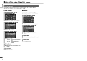 Page 46  When  stopped
1Select [Emergency] from the 
Destination menu (All).
   The Emergency selection screen is displayed.
2Select a category from the list.
   The list of POIs is displayed.
3Select the POI from the list.
   The list can be sorted.
    [Name sort]:   The list is sorted in alphabetical 
order.
 
   [Dist. sort]:    The list is sorted in order of 
proximity.
4Select [Enter].
   The All route screen is displayed after the search 
is complete.
5Select [Start].
   Route guidance starts.
...