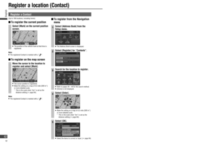 Page 62 Register a Contact
(Up to 106 locations, including home)
  To register the current position
Select [Mark] on the current position 
screen.
   The position of the vehicle mark at that time is 
registered.
Note:
   The registered Contact is marked with a “”.
  To register on the map screen
Move the cursor to the location to 
register and select [Mark].
   The cursor position is registered.   Make the setting on a map of 0.5 mile (500 m*) 
or more detailed scale.
  *   This is the scale when “km” is...