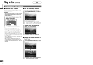 Page 80Play a disc (continued)
Top menu and title menu operations
  Use  direct touch to select
Menu items can be selected by touching them directly 
(the direct touch function).
Preparation:
   When the direct touch function is off (when the cursor 
keys are displayed), select [DIRECT TOUCH] to turn 
the direct function on.
Touch items in the top menu or title 
menu to select them.
   The display switches to the selected item.
Note:
   The menu items included differ between discs. 
Functions may not always...