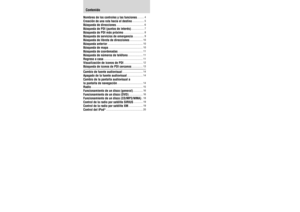 Page 2Contenido
Nombres de los controles y las funciones........... 4
Creación de una ruta hacia el destino .................. 5
Búsqueda de direcciones ........................................... 6
Búsqueda de PDI (puntos de interés) .................... 7
Búsqueda de PDI más próximo ............................... 8
Búsqueda de servicios de emergencia ................. 9
Búsqueda de libreta de direcciones .................... 10
Búsqueda anterior ...................................................... 10...