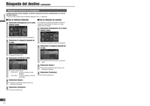 Page 44  Con el vehículo detenido
1Seleccione [Emergencia] en el menú 
Destino (todo).
   Aparecerá la pantalla de selección Emergencia.
2Seleccione la categoría deseada de 
la lista.
   Aparecerá la lista de PDI.
3Seleccione un PDI de la lista.
   La lista se puede ordenar.
    [Ord. nom.]:   La lista se ordena por orden 
alfabético.
 
   [Ord. dist.]:    La lista se ordena por orden de 
proximidad.
4Seleccione [Acept.].
   Aparecerá la pantalla de toda la ruta una vez 
terminada la búsqueda....