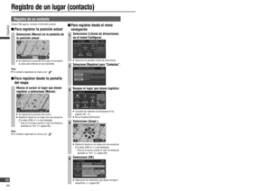 Page 60 Registro de un contacto
(Hasta 106 lugares, incluido el domicilio propio)
  Para registrar la posición actual
Seleccione [Marca] en la pantalla de 
la posición actual.
   Se registrará la posición en la que se encuentra 
la marca del vehículo en ese momento.
Nota:
   El contacto registrado se marca con “”.
  Para registrar desde la pantalla 
del mapa
Mueva el cursor al lugar que desee 
registrar y seleccione [Marca].
   Se registrará la posición del cursor.   Realice el ajuste en un mapa con una...