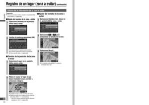Page 66 Edición de la información de la zona a evitar
Preparación   Seleccione la zona a evitar y acceda a la pantalla Editar 
zona a evitar. (
 página 65)
  Ajuste del nombre de la zona a evitar
1Seleccione [Nombre] en la pantalla 
Editar zona a evitar.
2Escriba el nombre y seleccione [OK].
   El texto escrito se ajustará como nombre.   El nombre puede tener hasta 70 caracteres.   Cómo escribir texto ( página 95)
  Cambio de la posición de la zona 
a evitar
1Seleccione [Lugar] en la pantalla 
Editar...
