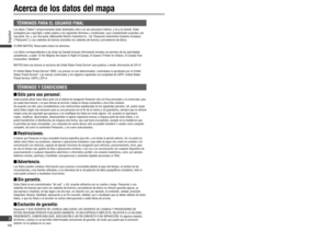 Page 8Acerca de los datos del mapa
TÉRMINOS PARA EL USUARIO FINAL
Los datos (“Datos”) proporcionados están destinados sólo a un uso personal e interno, y no a la reventa. Están 
protegidos por copyright y están sujetos a los siguientes términos y condiciones, cuyo cumplimiento acuerdan, por 
una parte, Ud. y, por otra parte, Matsushita Electric Industrial Co., Ltd. Panasonic Automotive Systems Company 
(“Panasonic”) y sus cedentes de licencia (incluidos los cedentes de licencia y proveedores de éstos).
© 2005...