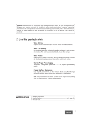 Page 3CQ-2130U3
Panasonicwelcomes you to our ever growing family of electronic product owners. We know that this product will
bring you many hours of enjoyment. Our reputation is built on precise electronic and mechanical engineering,
manufactured with carefully selected components and assembled by people who take pride in their work. Once you
discover the quality, reliability, and value we have built into this product, you too will be proud to be a member of
our family.
❐Use this product safely
When Driving...