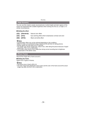 Page 79- 79 -
Recording
You can use this mode to easily record pictures in which bright and dark regions of the 
scene are expressed with suitable brightness w hen looking into the sun, at night, or in 
similar circumstances.
∫ Setting the effect
Note
•
Compensation effect may not be achieved depending on the conditions.•When it is dark, we recommend using a tripod and the self-timer for taking pictures.•Shutter speed may slow down up to 8 seconds.•The shutter may remain closed (max. about 8 sec.) after taking...