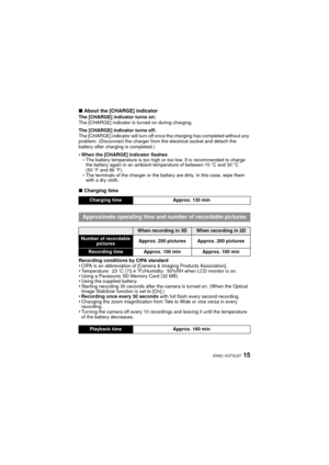 Page 1515(ENG) VQT3U37
∫About the [CHARGE] indicatorThe [CHARGE] indicator turns on:
The [CHARGE] indicator is turned on during charging.
The [CHARGE] indicator turns off:
The [CHARGE] indicator will turn off once the charging has completed without any 
problem. (Disconnect the charger from th e electrical socket and detach the 
battery after charging is completed.)
•When the [CHARGE] indicator flashes–The battery temperature is too high or too low. It is recommended to charge 
the battery again in an ambient...