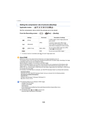 Page 1054. Camera
105
Applicable modes: 
From the Recording screen > [ ] >   [Rec]  > [Quality].
Setting the compression rate of pictures ([Quality])
Set the compression rate at which the pictures are to be stored .
SettingsFile formatDescription of settings
[ A ] ([Fine])
JPEGA JPEG image in which image quality was 
gi

ven priority.
[ › ] ([Standard]) A standard image quality JPEG image.
This is useful for increasing the number of 
shot

s without changing the number of pixels.
[ ] ([RAWiFine]) RAWiJPEG You...