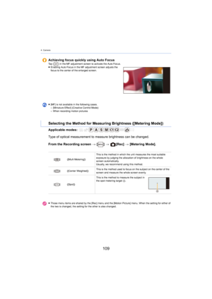 Page 1094. Camera
109
Applicable modes: 
From the Recording screen > [ ] >   [Rec]  > [Metering Mode].
A

chieving focus quickly using Auto Focus
Tap [
] in the MF adjustment screen to activate the Auto Focus.
≥ Enabling Auto Focus in the MF adjustment screen adjusts the 
fo
cus to the center of the enlarged screen.
≥ [MF] is not available  in t
 he following cases.
– [Miniature Effect] (Creative Control Mode)
– When recording motion pictures
Selecting the Method for Measuring Brightness ([Metering Mode])
Type...