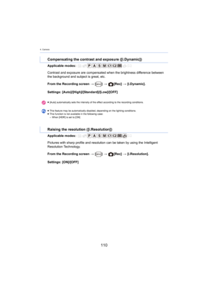 Page 1104. Camera
110
Applicable modes: 
From the Recording screen > [ ] >   [Rec]  > [i.Dynamic].
S

ettings: [Auto]/[High]/[Standard]/[Low]/[OFF]
Applicable modes: 
From the Recording screen  > [ ] >   [Rec]  > [i.Resolution].
S

ettings: [ON]/[OFF]
Compensating the contrast and exposure ([i.Dynamic])
Contrast and exposure are compensated when the brightness diffe rence between 
the background and subject is great, etc.
≥ [Auto] automatically sets the intensity of the effect according  to the r ecording...