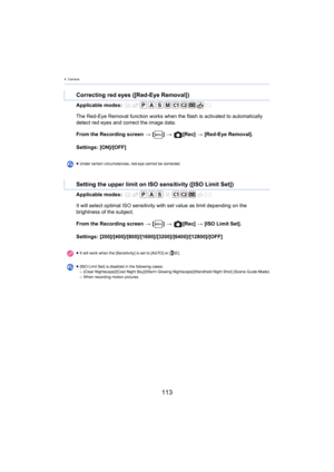 Page 1134. Camera
113
Applicable modes: 
From the Recording screen > [ ] >   [Rec]  > [Red-Eye Removal].
S

ettings: [ON]/[OFF]
Applicable modes: 
From the Recording screen  > [ ] >   [Rec]  > [ISO Limit Set].
S

ettings: [200]/[400]/[800]/[1600]/[3200]/[6400]/[12800]/[OFF]
Correcting red eyes ([Red-Eye Removal])
The Red-Eye Removal function works when the flash is activated to automatically 
detect red eyes and correct the image data.
≥ Under certain circumstances, red-eye cannot be corrected.
Setting the upper...
