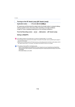 Page 1184. Camera
118
Applicable modes: 
From the Recording screen > [ ] >   [Custom]  > [
 AF Assist Lamp].
Settings: [ON]/[OFF]
Turning on the AF Assist Lamp ([AF Assist Lamp])
AF assist lamp will illuminate the subject when the shutter but ton is pressed halfway, 
making it easier for the unit to focus when recording in low li ght conditions.
(Larger AF area is displayed depending on the recording conditi ons.)
≥
The effective distance of the assist lamp is a maximum of appro ximately 1.5 m  (4.9 feet).
≥ The...