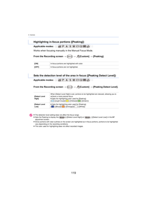 Page 1194. Camera
119
Applicable modes: 
Works when focusing manually in the Manual Focus Mode.
From the Recording screen > [ ] >   [Custom]  > [
 Peaking].
Applicable modes: 
From the Recording screen  > [ ] >   [Custom]  > [
 Peaking Detect Level].
Highlighting in-focus portions ([Peaking])
[ON] In-focus portions are highlighted with color.
[OFF] In-focus portions are not highlighted.
Sets the detection level of the area in focus ([Peaking Detect  Level])
[Detect Level 
High]When [Detect Level High] is set, p...