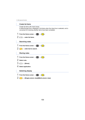 Page 15913. Other apps and functions
159
Create list items with check boxes.
A strike-through line is displayed in 
 list items when the check box is selected, and is 
convenient for checking whether items have been completed.
1From the Home screen  > [ ] >  [ ].
2[] >  enter list items.
1From the Home screen  > [ ] >  [ ].
2[] >  enter text to search.
1From the Home screen  > [ ] >  [ ].
2Select note.
3[] >  [Share].
4Select application.
1From the Home screen  > [ ] >  [ ].
2[] >  [Single-column...
