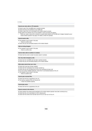 Page 18420. Others
184
Cannot use voice calls or LTE networks.
≥Check to see if the microSIM  car
 d is inserted correctly.
≥ Check the terms and conditions of your SIM card.
≥ Check to see if the unit is connected to the mobile network cor re
 ctly.
≥ High speed LTE networks may not be available in some countries  and regi ons.
¢ When you make a voice call or connect to a packet data network  wi th the SIM card, charges imposed by your 
mobile network operator may apply. For details, contact the ope rator....