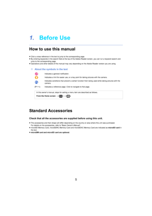 Page 55
1.Before Use
How to use this manual
≥Click a cross reference in the text to jump to the corresponding page .
≥ By entering keywords in the search field at the top of the Adob e Re ader screen, you can run a keyword search and 
jump to the corresponding page.
≥ Operations and other details of this manual may vary depending  on the A
 dobe Reader version you are using.
∫About the symbols in the text
Standard Accessories
Check that all the accessories are supplied before using this u nit.
≥The accessories...