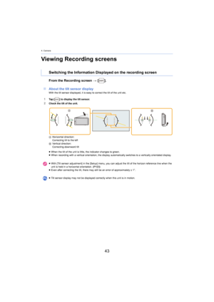 Page 434. Camera
43
Viewing Recording screens
From the Recording screen > [ ].
∫ About the tilt sensor display
With the tilt sensor displayed, it is easy to correct the tilt of the unit etc.
1Ta p   [ ] to display the tilt sensor.
2Check the tilt of the unit.
AHorizontal direction:
C

orrecting tilt to the left
B Vertical direction:
Co

rrecting downward tilt
≥ When the tilt of the unit is little, the indicator changes to g reen.
≥ W

hen recording with a vertical orientation, the display automat ic ally...
