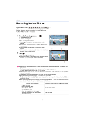 Page 474. Camera
47
Recording Motion Picture
Applicable modes: 
Motion pictures can be recorded in the MP4 format.
Audio will be recorded in stereo.
1From the Recording screen > [ ].AAvailable recording time
B Elapsed recording time
≥ S
tart recording motion pictures.
≥ Recording of motion picture appropriate for each mode is 
po

ssible.
≥ The recording state indicator (red)  C will flash while recording 
moti

on pictures.
≥ You can operate the zoom even when recording motion 
pi

ctures.
≥ When recording a...