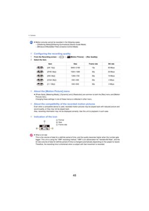 Page 484. Camera
48
∫Configuring the recording quality
1From the Recording screen  > [ ] >   [Motion Picture]  > [Rec Qu ality].2Select the item.
∫About the [Motion Picture] menu
∫ About the compatibility of the recorded motion pictures
Even when a compatible device is used, recorded motion pictures  may be played back with reduced picture and 
sound quality, or they may not be played back.
Also, recording information may not be displayed correctly. Use  this uni
 t to playback in such case.
∫Indication of the...