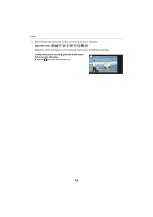 Page 494. Camera
49
∫Recording still pictures while recording motion pictures
Applicable modes: 
Still pictures can be recorded even while recording a motion pi ctur
 e. (Simultaneous recording)
During motion picture recording, press the shutter button 
fully to
  record a still picture.
≥ Tapping [ ] can also record still pictures. 