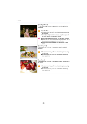 Page 684. Camera
68
[Clear Night Portrait]
Fill flash and a longer exposure capture better portraits against the 
ni ghtscape.
≥Use the flash.
≥ We recommend that you fix the unit and take pictures using 
the S
elf-timer.
≥ When [Clear Night Portrait] is selected, keep the subject still  
for 
 about 1  second after taking the picture.
≥ When [Silent Mode]   is set to   [ON] , the flash is not activated.
≥ The shutter may remain closed after taking the picture. This is  
due to si
 gnal processing and is not a...