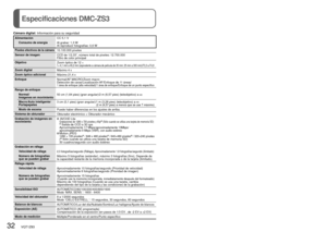 Page 3232   VQT1Z83VQT1Z83   33
Especificaciones DMC-ZS3
Cámara digital: Información para su seguridad
AlimentaciónCC 5,1 V
Consumo de energía Al grabar: 1,3 W 
Al reproducir fotografías: 0,6 W
Píxeles efectivos de la cámara10.100.000 píxeles
Sensor de imagen CCD de 1/2,33”, número total de pixeles: 12.700.000
Filtro de color principal
Objetivo Zoom óptico de 12 ×
f = 4,1 mm a 49,2 mm (equivalente a cámara de película de 35 mm: \
25 mm a 300 mm)/F3,3 a F4,9
Zoom digitalMáximo 4 x 
Zoom óptico adicional Máximo...