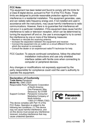 Page 3 (ENG) VQT4N96   3
FCC Note:This equipment has been tested and found to comply with the limits for 
a Class B digital device, pursuant to Part 15 of the FCC Rules. These 
limits are designed to provide reasonable protection against harmful 
interference in a residential installation. This equipment generates, uses, 
and can radiate radio frequency energy and, if not installed and used in 
accordance with the instructions, may cause harmful interference to radio 
communications. However, there is no...