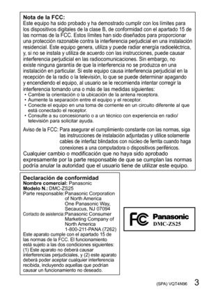 Page 3 (SPA) VQT4N96   3
Nota de la FCC:Este equipo ha sido probado y ha demostrado cumplir con los límites para 
los dispositivos digitales de la clase B, de conformidad con el apartado 15 de 
las normas de la FCC. Estos límites han sido diseñados para proporcionar 
una protección razonable contra la interferencia perjudicial en una instalación 
residencial. Este equipo genera, utiliza y puede radiar energía radioeléctrica, 
y, si no se instala y utiliza de acuerdo con las instrucciones, puede causar...