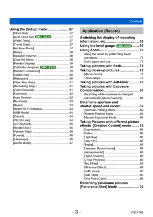 Page 3ContentsVQT4T08
- 3 -
Using the [Setup] menu ...................... 57[Clock Set] ................................................... 57
[Auto Clock Set] DMC-ZS30 ...................... 57
[W
orld Time] ................................................ 57
[T
ravel Date]
 ................................................ 57
[Airplane Mode] ........................................... 57
[Beep] .......................................................... 58
[Speaker V

olume]...