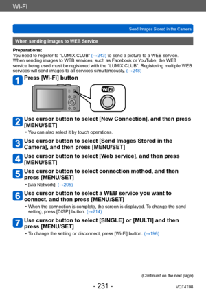 Page 231Wi-Fi
Send Images Stored in the CameraVQT4T08
- 231 -
When sending images to WEB Service
Preparations:
You need to register to “LUMIX CLUB”  (→243) to send a picture to a WEB service.
When sending images to WEB services, such as Facebook or YouTube, the WEB 
service being used must be registered with the “LUMIX CLUB”. Registering multiple WEB 
services will send images to all services simultaneously. (→248)
Press [Wi-Fi] button
Use cursor button to select [New Connection], and then press 
[MENU/SET]
 •...