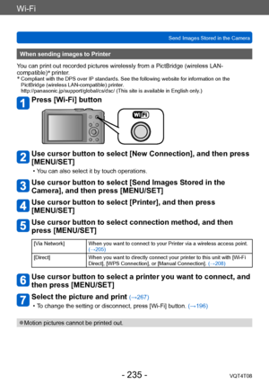 Page 235Wi-Fi
Send Images Stored in the CameraVQT4T08
- 235 -
When sending images to Printer
You can print out recorded pictures wirelessly from a PictBridge (wireless LAN-
compatible) *
 printer.
*
  Compliant with the DPS over IP standards. See the following website for information on the 
PictBridge (wireless LAN-compatible) printer. 
http://panasonic.jp/support/global/cs/dsc/ (This site is available in English only .)
Press [Wi-Fi] button
Use cursor button to select [New Connection], and then press...