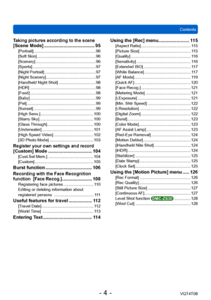 Page 4ContentsVQT4T08
- 4 -
Taking pictures according to the scene  
[Scene Mode] ....................................... 95[Portrait] ....................................................... 96
[Soft Skin] .................................................... 96
[Scenery] ..................................................... 96
[Sports] ........................................................ 97
[Night Portrait] ............................................. 97
[Night Scenery] ......