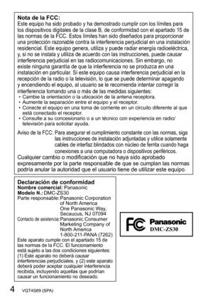 Page 44   VQT4S89 (SPA)
Nota de la FCC:Este equipo ha sido probado y ha demostrado cumplir con los límites para 
los dispositivos digitales de la clase B, de conformidad con el apartado 15 de 
las normas de la FCC. Estos límites han sido diseñados para proporcionar 
una protección razonable contra la interferencia perjudicial en una instalación 
residencial. Este equipo genera, utiliza y puede radiar energía radioeléctrica, 
y, si no se instala y utiliza de acuerdo con las instrucciones, puede causar...