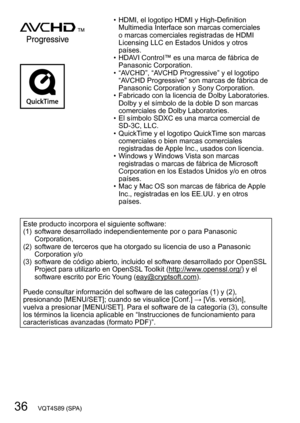 Page 3636   VQT4S89 (SPA)
 • HDMI, el logotipo HDMI y High-Definition Multimedia Interface son marcas comerciales 
o marcas comerciales registradas de HDMI 
Licensing LLC en Estados Unidos y otros 
países.
 • HDA

VI Control™ es una marca de fábrica de 
Panasonic Corporation.
 • “A

VCHD”, “AVCHD Progressive” y el logotipo 
“AVCHD Progressive” son marcas de fábrica de 
Panasonic Corporation y Sony Corporation.
 • Fabricado con la licencia de Dolby Laboratories.  Dolby y el símbolo de la doble D son marcas...