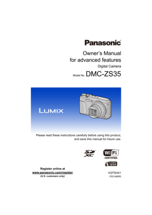 Page 1Owner’s Manual
for advanced features
Digital Camera
Model No. DMC-ZS35
 Please read these instructions carefully before using this product,
and save this manual for future use.
until 
2014/04/21
VQT5H41
F0314MR0
Register online at 
www.panasonic.com/register
 
(U.S. customers only) 