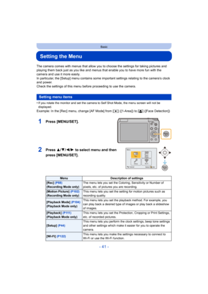 Page 41- 41 -
Basic
Setting the Menu
The camera comes with menus that allow you to choose the settings for taking pictures and 
playing them back just as you like and menus that enable you to have more fun with the 
camera and use it more easily.
In particular, the [Setup] menu contains some important settings relating to the camera’s clock 
and power.
Check the settings of this menu before proceeding to use the camera.
•
If you rotate the monitor and set the camera to Self Shot Mode, the menu screen will not...