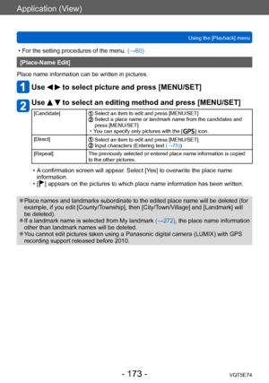 Page 173Application (View)
Using the [Playback] menuVQT5E74
- 173 -
 • For the setting procedures of the menu.  (→60)
[Place-Name Edit]
Place name information can be written in pictures.
Use   to select picture and press [MENU/SET]
Use   to select an editing method and press [MENU/SET]
[Candidate] Select an item to edit and press [MENU/SET]  Select a place name or landmark name from the candidates and 
press [MENU/SET]
 • Y

ou can specify only pictures with the [
  ] icon.
[Direct]
 Select an item to edit and...
